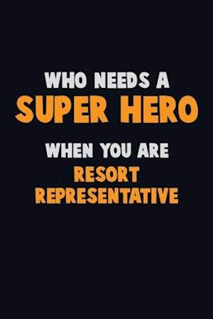 Who Need A SUPER HERO, When You Are Resort Representative