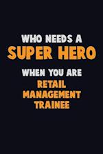 Who Need A SUPER HERO, When You Are Retail Management Trainee