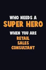 Who Need A SUPER HERO, When You Are Retail Sales Consultant