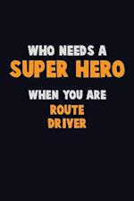 Who Need A SUPER HERO, When You Are Route Driver