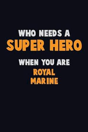 Who Need A SUPER HERO, When You Are Royal Marine