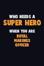 Who Need A SUPER HERO, When You Are Royal Marines Officer