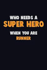 Who Need A SUPER HERO, When You Are Runner