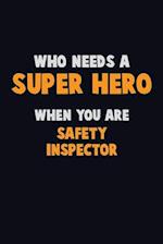Who Need A SUPER HERO, When You Are Safety Inspector