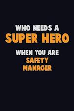 Who Need A SUPER HERO, When You Are Safety Manager