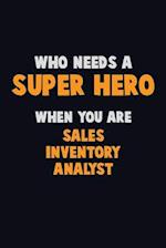 Who Need A SUPER HERO, When You Are Sales Inventory Analyst
