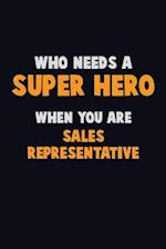 Who Need A SUPER HERO, When You Are Sales Representative