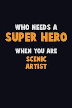 Who Need A SUPER HERO, When You Are Scenic Artist