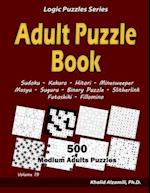 Adult Puzzle Book: 500 Medium Adults Puzzles (Sudoku, Kakuro, Hitori, Minesweeper, Masyu, Suguru, Binary Puzzle, Slitherlink, Futoshiki, Fillomino)