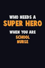 Who Need A SUPER HERO, When You Are school nurse