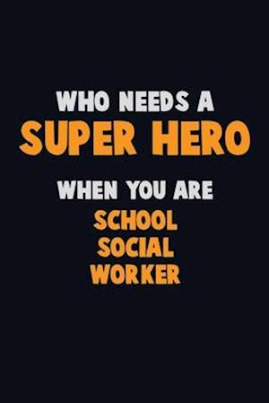 Who Need A SUPER HERO, When You Are School Social Worker