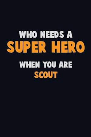 Who Need A SUPER HERO, When You Are Scout