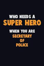 Who Need A SUPER HERO, When You Are Secretary of Police