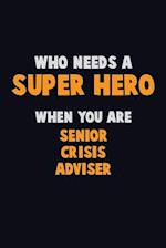 Who Need A SUPER HERO, When You Are Senior Crisis Adviser