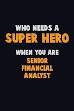 Who Need A SUPER HERO, When You Are Senior Financial Analyst