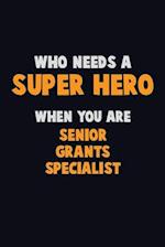 Who Need A SUPER HERO, When You Are Senior Grants Specialist