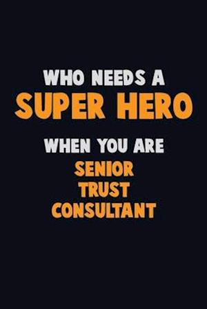 Who Need A SUPER HERO, When You Are Senior Trust Consultant