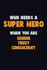 Who Need A SUPER HERO, When You Are Senior Trust Consultant