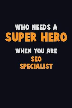 Who Need A SUPER HERO, When You Are SEO Specialist