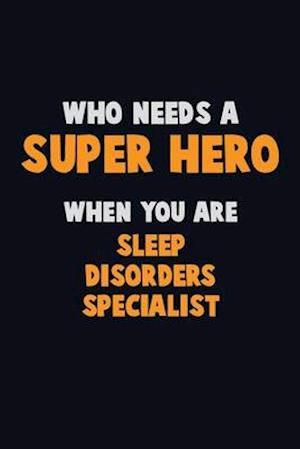 Who Need A SUPER HERO, When You Are Sleep disorders specialist