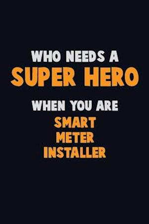 Who Need A SUPER HERO, When You Are Smart Meter Installer