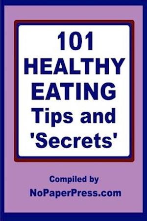 101 Healthy Eating Tips & Secrets