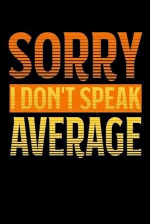 Sorry - I Don't Speak Average