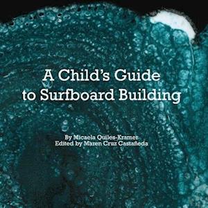 A Child's Guide to Surfboard Building.