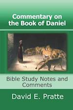 Commentary on the Book of Daniel:: Bible Study Notes and Comments 