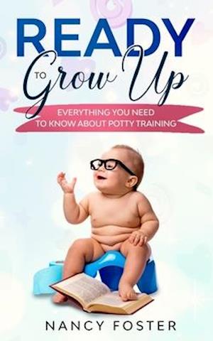 Ready to Grow Up Everything You Need to Know About Potty Training