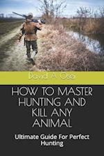 How to Master Hunting and Kill Any Animal