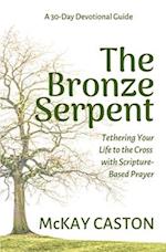 The Bronze Serpent: Tethering Your Life to the Cross with Scripture-Based Prayer 