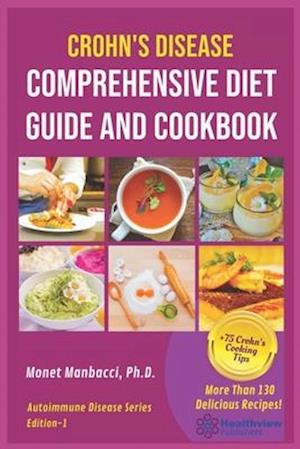 Crohn's Disease Comprehensive Diet Guide and Cook Book: More Than130 Recipes and 75 Essential Cooking Tips For Crohn's Patients