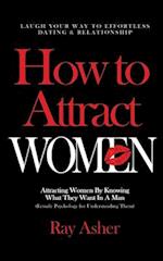 How to Attract Women: Laugh Your Way to Effortless Dating & Relationship! Attracting Women By Knowing What They Want In A Man (Female Psychology for U