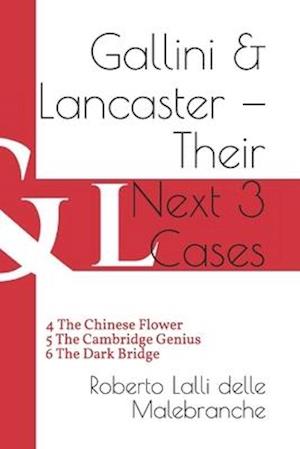 Gallini & Lancaster - Their Next Three Cases: 4 The Chinese Flower - 5 The Cambridge Genius - 6 The Dark Bridge