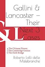 Gallini & Lancaster - Their Next Three Cases: 4 The Chinese Flower - 5 The Cambridge Genius - 6 The Dark Bridge 