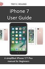 iPhone 7 User Guide: A simplified iPhone 7/7 plus manual for Beginners 