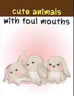 Cute Animals With Foul Mouths