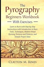The Pyrography Beginners Workbook with Exercises: Learn to Burn with Step-by-Step Instructions with Introduction to Basic Tools, Techniques, Modern Wo