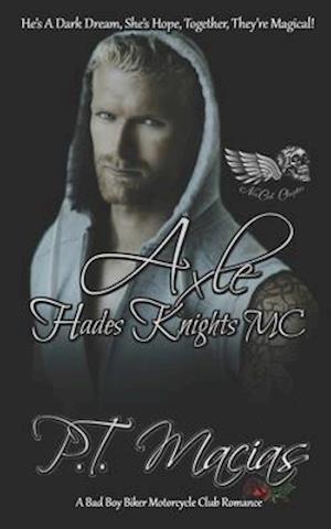 Axle: Hades Knights MC (Dark Alphas MC Romance): He's A Dark Dream, She's Hope, Together, They're Magical!