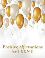 Positive Affirmations for Teens: Building positivity, self-esteem, being happy and confidence 