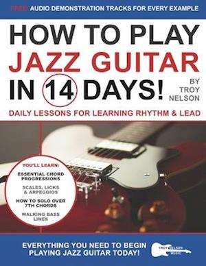 How to Play Jazz Guitar in 14 Days: Daily Lessons for Learning Rhythm & Lead