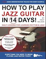 How to Play Jazz Guitar in 14 Days: Daily Lessons for Learning Rhythm & Lead 