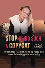 Stop being such a copycat!: Break free from the online rules and start following your own voice 