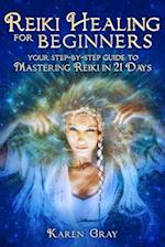 Reiki Healing for Beginners: Your Step-by-Step Guide to Mastering Reiki in 21 Days 