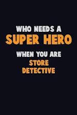 Who Need A SUPER HERO, When You Are Store Detective