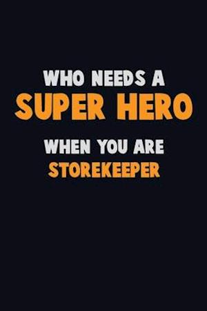 Who Need A SUPER HERO, When You Are Storekeeper