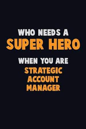 Who Need A SUPER HERO, When You Are Strategic Account Manager