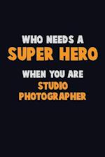 Who Need A SUPER HERO, When You Are Studio Photographer