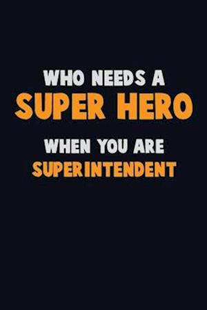 Who Need A SUPER HERO, When You Are Superintendent